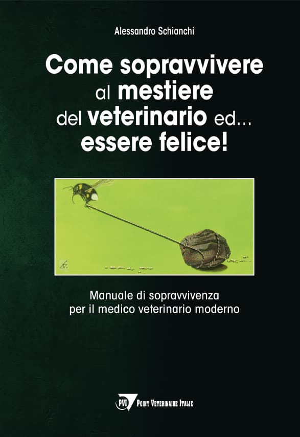 Come sopravvivere al mestiere del veterinario ed… essere felice! Manuale di sopravvivenza per il medico veterinario moderno